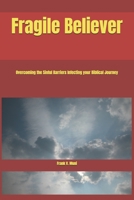 Fragile Believer: Overcoming the Sinful Barriers Infecting your Biblical Journey B0F6KK7P98 Book Cover