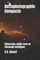 Astrophotographie Compacte: Démarrage rapide avec un télescope intelligent (French Edition) B0FD3PTY5T Book Cover