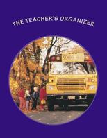 The Teacher's Organizer 1304771873 Book Cover