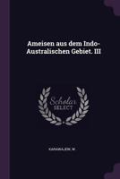 Ameisen Aus Dem Indo-Australischen Gebiet. III 1342116488 Book Cover