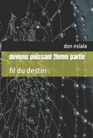 deviens puissant 2ieme partie: fil du destin (French Edition) 1699716722 Book Cover