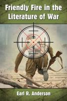 Friendly Fire in the Literature of War 1476667217 Book Cover