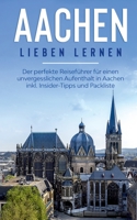 Aachen lieben lernen: Der perfekte Reisef?hrer f?r einen unvergesslichen Aufenthalt in Aachen inkl. Insider-Tipps und Packliste 375195886X Book Cover