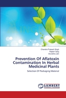 Prevention Of Aflatoxin Contamination In Herbal Medicinal Plants: Selection Of Packaging Material 3659207187 Book Cover