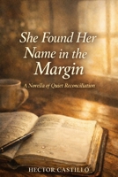 She Found Her Name in the Margin: A Novella of Quiet Reconciliation B0GQPQYTSS Book Cover