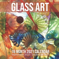 Glass Art 16 Month 2021 Calendar September 2020-December 2021: Square Photo Book Monthly Pages 8.5 x 8.5 Inch B08LNBWF5S Book Cover