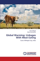 Global Warming: Linkages With Meat Eating: Case of Bhopal City, India 3659210250 Book Cover