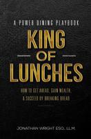 King of Lunches: Spiritual Edition : How to Get Ahead, Gain Wealth and Succeed by Breaking Bread 172061797X Book Cover