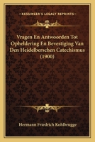 Vragen En Antwoorden Tot Opheldering En Bevestiging Van Den Heidelberschen Catechismus (1900) 1167567250 Book Cover