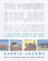 The Perfect $100,000 House: A Trip Across America and Back in Pursuit of a Place to Call Home 0670037613 Book Cover