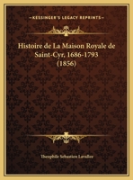 Histoire de La Maison Royale de Saint-Cyr 1686-1793 2019169177 Book Cover