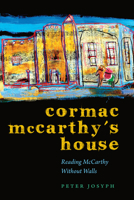 Cormac McCarthy's House: Reading McCarthy Without Walls 0292744293 Book Cover