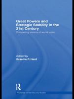 Great Powers and Strategic Stability in the 21st Century: Competing Visions of World Order 0415585791 Book Cover