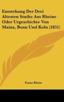 Entstehung Der Drei Altesten Stadte Am Rheine Oder Urgeschichte Von Mainz, Bonn Und Koln (1851) 1275149065 Book Cover