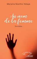 Au nom de la femme: Nouvelles (Harmattan Sénégal) (French Edition) 2343256403 Book Cover