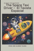 The Space Taxi Driver / El taxista Espacial B0FJFYSK5Q Book Cover
