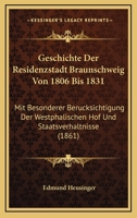 Geschichte Der Residenzstadt Braunschweig Von 1806 Bis 1831: Mit Besonderer Berucksichtigung Der Westphalischen Hof Und Staatsverhaltnisse (1861) 3742894285 Book Cover