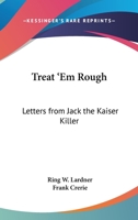 Treat'em Rough - Letters From Jack the Kaiser Killer 1512001996 Book Cover