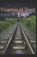 ¡Viajeros al Tren! I: (El Tren de la Historia) B08GFYF1XG Book Cover