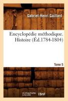 Encyclopa(c)Die Ma(c)Thodique. Histoire. Tome 5 (A0/00d.1784-1804) 2012659705 Book Cover