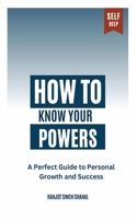 How to Know Your Powers: A Perfect Guide to Personal Growth and Success 9391927823 Book Cover