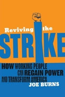 Reviving the Strike: How Working People Can Regain Power and Transform America 1935439243 Book Cover