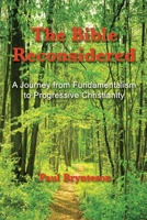 The Bible Reconsidered (library edition): A Journey from Fundamentalism to Progressive Christianity 149283386X Book Cover