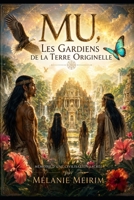 Mu, Les Gardiens de la Terre Originelle: Mémoire d'une Civilisation Sacrée (French Edition) B0H8XYFG3P Book Cover