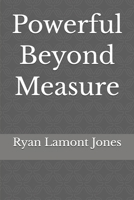 Powerful Beyond Measure 1523491698 Book Cover