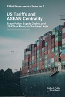 ASEAN Geoeconomics Series No. 2: US Tariffs and ASEAN Centrality 9819457483 Book Cover