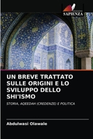 UN BREVE TRATTATO SULLE ORIGINI E LO SVILUPPO DELLO SHI'ISMO: STORIA, AQEEDAH (CREDENZE) E POLITICA 6204065122 Book Cover