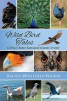 Wild Bird Tales: A Wild Bird Rehabilitator's Story 1543986102 Book Cover