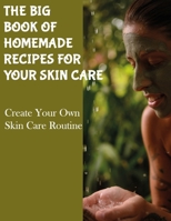 The Big Book of Homemade Recipes for Your Skin Care: MAGICAL BEAUTY GUIDE-ALL SIMPLE AND NATURAL HOMEMADE COSMETICS FOR ACNE and ALL TYPES OF SKIN. B08BDZ2FJW Book Cover