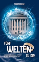 Fünf Welten zu dir: Eine Reise durch parallele Welten auf der Suche nach der großen Liebe (German Edition) 3711602452 Book Cover