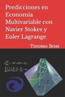 Predicciones en Economía Multivariable con Navier Stokes y Euler Lagrange B0BW23B4VR Book Cover
