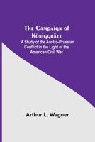 The Campaign of Königgrätz: A Study of the Austro-Prussian Conflict in the Light of the American Civil War 9354206115 Book Cover