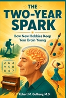 The Two Year Spark: How New Hobbies Keep your Brain Young B0F74622Z3 Book Cover