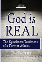 God is Real: The Eyewitness Testimony of a Former Atheist 1975916328 Book Cover