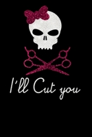 I`ll Cut You: Notizbuch Friseur,Friseurin in Ausbildung. Geschenk Geselle Meister. 120 Seiten Liniert ca. DIN A 5 leer 1693336898 Book Cover