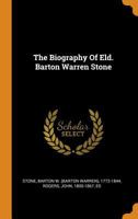 The biography of Eld. Barton Warren Stone written by himself: with additions and reflections 089900279X Book Cover