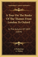 A Tour On The Banks Of The Thames From London To Oxford: In The Autumn Of 1829 1179731298 Book Cover