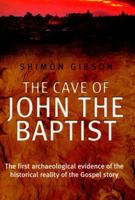 The Cave of John the Baptist: The First Archaeological Evidence of the Historical Reality of the Gospel Story 0712678344 Book Cover