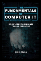 The Fundamentals of Computer IT (Information Technology): Knowledge to Enhance Your IT Expertise B08RYLG2GQ Book Cover