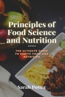 Principles of Food Science and Nutrition: The ultimate guide to exotic food and Nutrition B0B9R2MC43 Book Cover