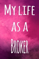 My Life as a Broker: The perfect gift for the broker in your life - 119 page lined journal! 169397651X Book Cover