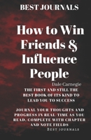 Best Journals: How To Win Friends And Influence People: The First And Still The Best Book Of Its Kind To Lead You To Success: Journal Your Thoughts ... Read, Complete With Chapter and Note FieldsS 169090867X Book Cover