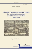 L'évolution pharmaceutique: Les syndicats pharmaceutiques entre libéralisme et mutualisme 1803-1943 1803-1943 (Historiques) (French Edition) 2343243182 Book Cover