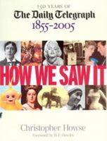 How We Saw It, 1855-2005: The World Through the Eyes of the Daily Telegraph (The Daily Telegraph) 0091894638 Book Cover