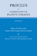 The Commentaries of Proclus on the Timaeus of Plato in Five Books; Containing a Treasury of Pythagoric and Platonic Physiology. Translated From the Greek by Thomas Taylor; Volume 2 0766126633 Book Cover