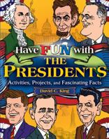 Have Fun with the Presidents: Activites, Projects, and Fascinating Facts 0471679054 Book Cover